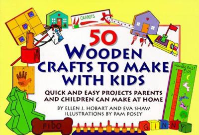 50 wooden crafts to make with kids : quick and easy projects parents and children can make at home