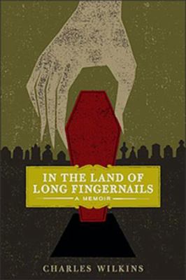 In the land of long fingernails : a gravedigger's memoir