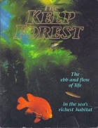 The kelp forest : the ebb and flow of life in the sea's richest habitat