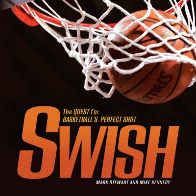 Swish : the quest for basketball's perfect shot