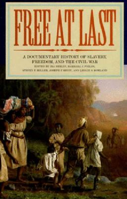 Free at last : a documentary history of slavery, freedom, and the Civil War