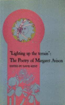 Lighting up the terrain : the poetry of Margaret Avison