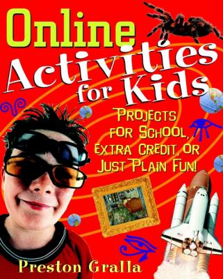 Online activities for kids : projects for school, extra credit, or just plain fun!