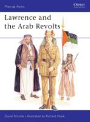 Lawrence and the Arab revolts : warfare and soldiers of the Middle East 1914-18