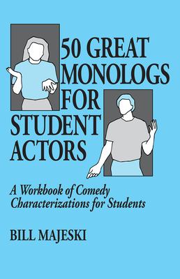 50 great monologs for student actors : a workbook of comedy characterizations for students