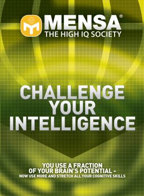 Mensa, challenge your intelligence : you use a fraction of your brain's potential, now use more and stretch all your cognitive skills