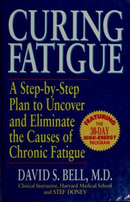Curing fatigue : a step-by-step plan to uncover and eliminate the causes of chronic fatigue