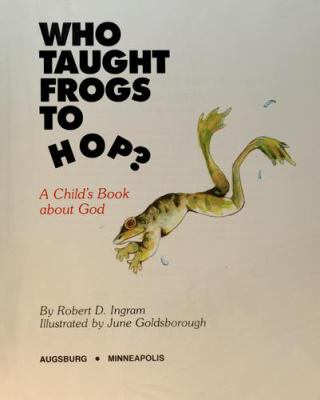 Who taught frogs to hop? : a child's book about God