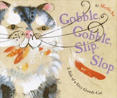 Gobble, gobble, slip, slop : a tale of a very greedy cat