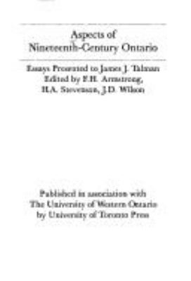 Aspects of nineteenth century Ontario; : essays presented to James J. Talman