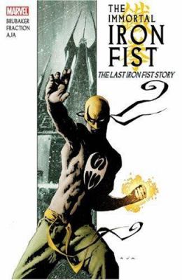 The Immortal Iron Fist. Vol. 1, The last Iron Fist story /