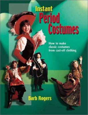 Instant period costumes : how to make classic costumes from cast-off clothing