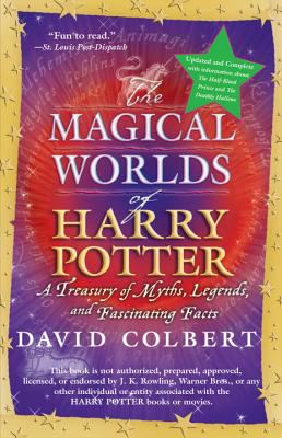 The magical worlds of Harry Potter : a treasury of myths, legends, and fascinating facts : updated and complete