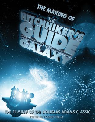 The making of The hitchhiker's guide to the galaxy : the filming of the Douglas Adams classic