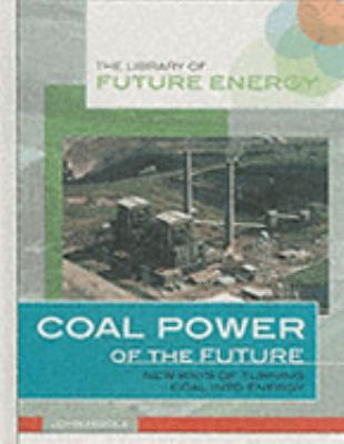 Coal power of the future : new ways of turning coal into energy