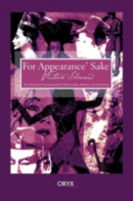For appearance' sake : the historical encyclopedia of good looks, beauty, and grooming