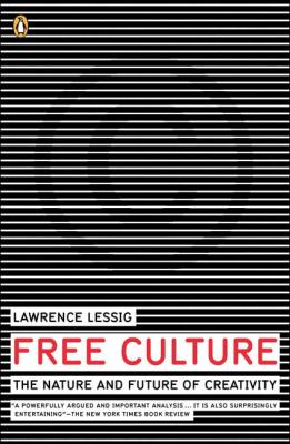 Free culture : the nature and future of creativity