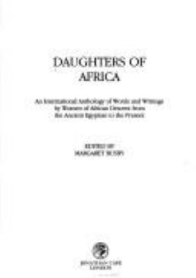 Daughters of Africa : an international anthology of words and writings by women of African descent from the ancient Egyptian to the present