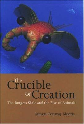 The crucible of creation : the Burgess Shale and the rise of animals