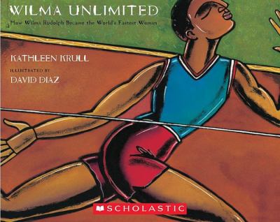 Wilma unlimited : how Wilma Rudolph became the world's fastest woman