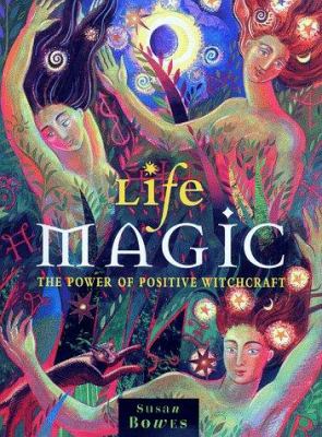 Life magic : the power of positive witchcraft