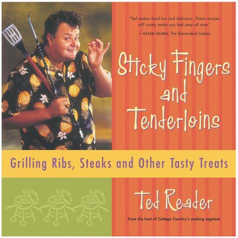 Sticky fingers and tenderloins : grilling ribs, steaks, and other tasty treats