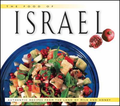 The food of Israel : authentic recipes from the Land of Milk and Honey