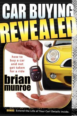 Car buying revealed : how to buy a car and not get taken for a ride