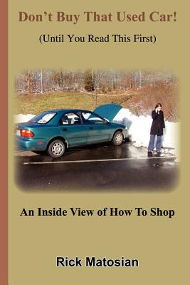 Don't buy that used car! (until you read this first) : an inside view of how to shop
