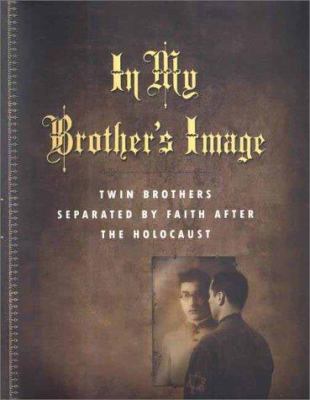 In my brother's image : twin brothers separated by faith after the Holocaust