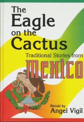 The eagle on the cactus : traditional tales from Mexico = El águila encima del nopal : cuentos tradicionales de Mexico