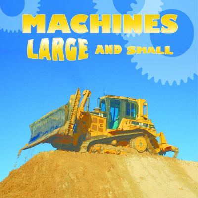 Machines large and small : a book of opposites