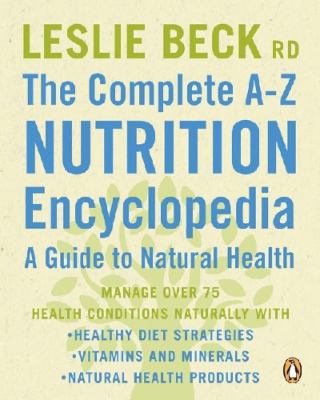 The complete A-Z nutrition encyclopedia : a guide to natural health