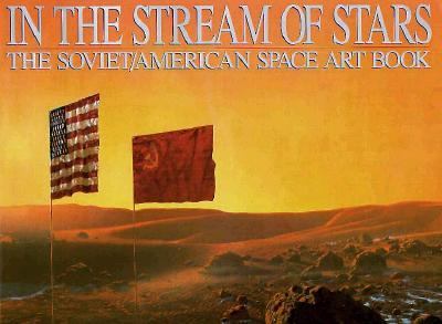 In the stream of stars : the Soviet/American space art book