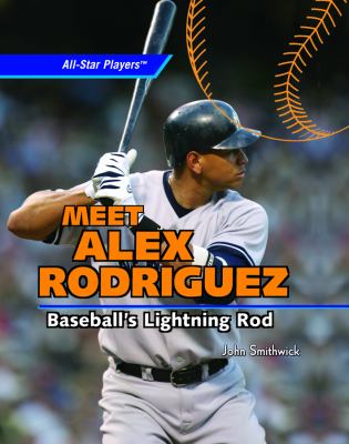 Meet Alex Rodriguez : baseball's lightning rod