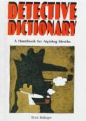 Detective dictionary : a handbook for aspiring sleuths