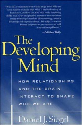 The developing mind : how relationships and the brain interact to shape who we are