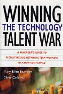 Winning the technology talent war : a manager's guide to recruiting and retaining tech workers in a dot-com world