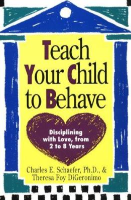 Teach your child to behave : disciplining with love, from 2 to 8 years