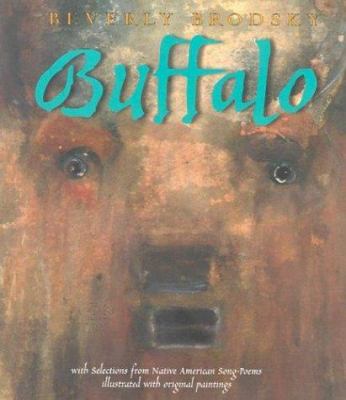 Buffalo : with selections from Native-American song-poems : illustrated with original paintings