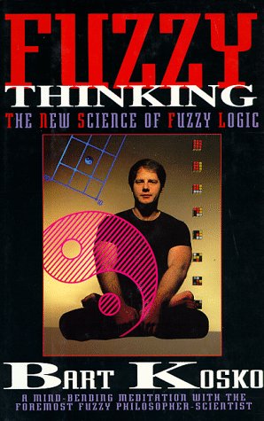 Fuzzy thinking : the new science of fuzzy logic