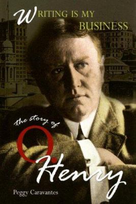 Writing is my business : the story of O. Henry