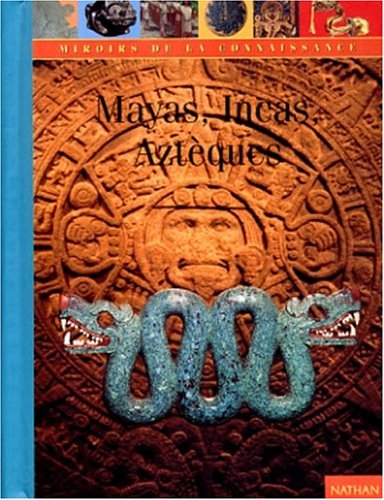 Mayas, Aztèques, Incas