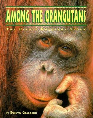 Among the orangutans : the Birut Galdikas story