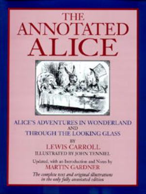 The annotated Alice : Alice's adventures in Wonderland and Through the looking-glass