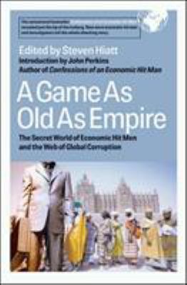 A game as old as empire : the secret world of economic hit men and the web of global corruption