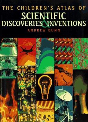 The children's atlas of scientific discoveries and inventions