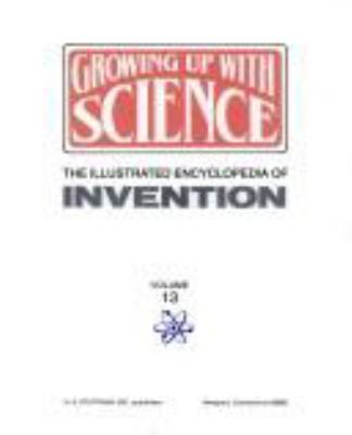 Growing up with science : the illustrated encyclopedia of invention