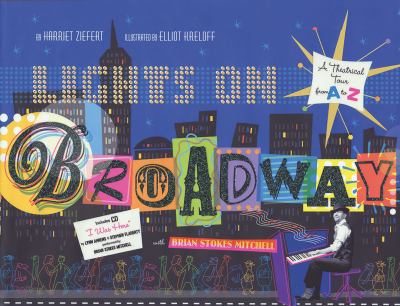 Lights on Broadway : a theatrical tour from A to Z