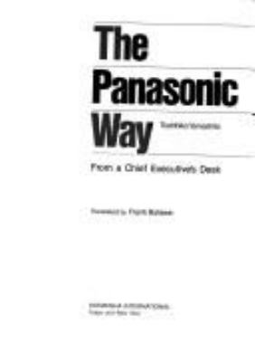 The Panasonic way : from a chief executive's desk